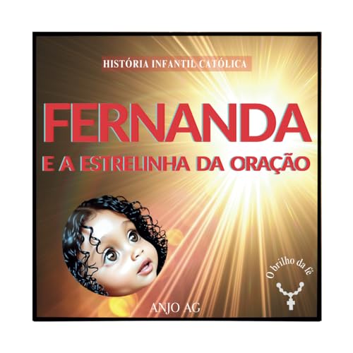 HISTÓRIA INFANTIL CATÓLICA: Fernanda e a Estrelinha da Oração – "O Brilho da Fé" von Independently published