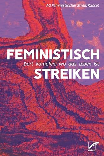 Feministisch streiken: Dort kämpfen, wo das Leben ist von Unrast Verlag