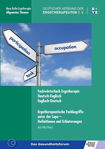 Fachwörterbuch Ergotherapie Deutsch-Englisch, Englisch-Deutsch: Ergotherapeutische Fachbegriffe unter der Lupe - Definitionen und Erläuterungen (Neue Reihe Ergotherapie)