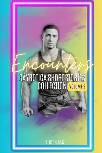 Encounters: Gayrotica Short Stories Collection: Volume II (Sensual Tales: Gayrotica Short Stories, Band 2) von Bowker