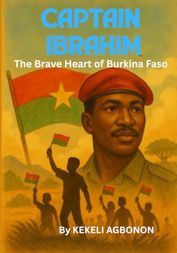 CAPTAIN IBRAHIM: The Brave Heart of Burkina Faso von Independently published