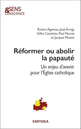 Réformer ou abolir la papauté: Un enjeu d'avenir pour l'Eglise catholique (SENS & CONSCIEN) von Editions Karthala