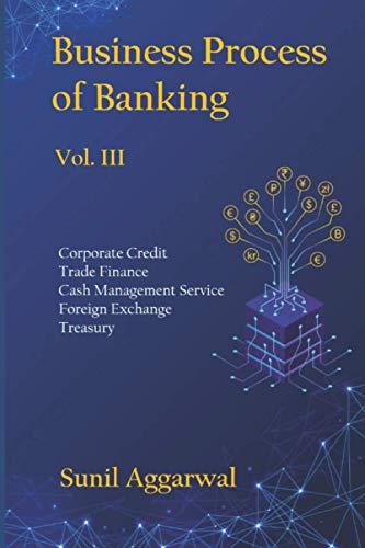 BUSINESS PROCESS OF BANKING: Vol. III: Corporate Credit - Trade Finance - Cash Management Service - Foreign Exchange -Treasury von Independently published