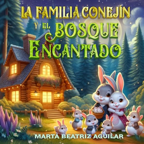 La Familia Conejín y el Bosque Encantado: 7 mágicos capítulos, uno para cada dia de la semana