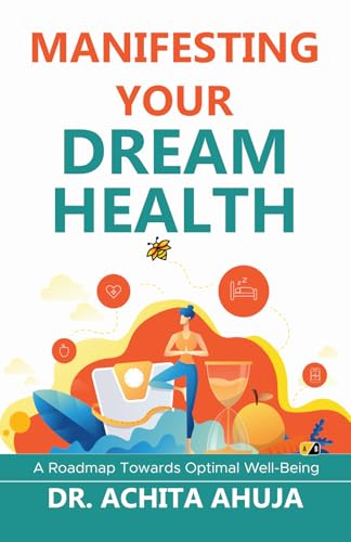 Manifesting Your Dream Health: A Roadmap Towards Optimal Well-Being Manifesting Your Dream Health: A Roadmap Towards Optimal Well-Being von Adhyyan Books