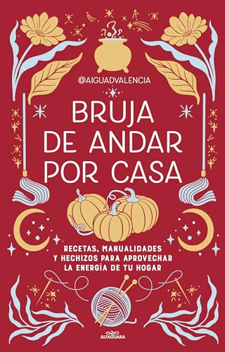 Bruja de andar por casa / There's Magic All Around Your Home: Recetas, manualidades y hechizos para aprovechar la energía de tu hogar (No ficción ilustrados)