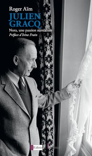 Julien Gracq Nora, une passion surréaliste. von EDITIONS INFIMES