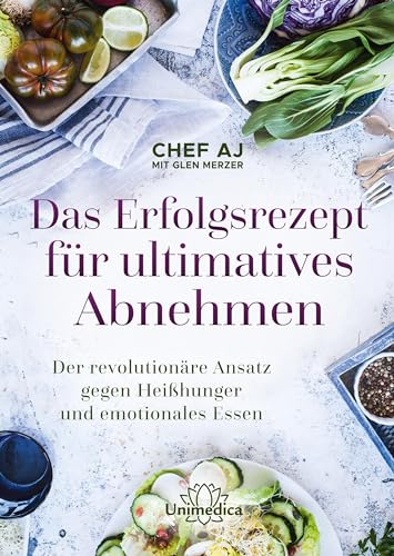 Das Erfolgsrezept für ultimatives Abnehmen: Der revolutionäre Ansatz gegen Heißhunger und emotionales Essen