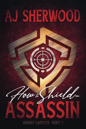 How to Shield an Assassin (Unholy Trifecta, Band 1) von Independently Published