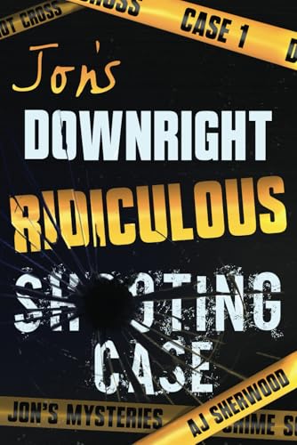 Jon's Downright Ridiculous Shooting Case (Jon's Mysteries Case, Band 1) von Independently Published