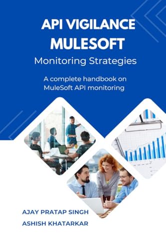 API Vigilance MuleSoft Monitoring Strategies: A Complete Handbook on MuleSoft API Monitoring: A Complete Handbook on MuleSoft API Monitoring: A Complete Handbook on MuleSoft API Monitoring IN von Notion Press