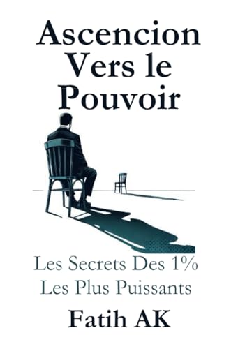 Ascension Vers Le Pouvoir: Les Secrets Des 1% Les Plus Puissants von Lulu.com