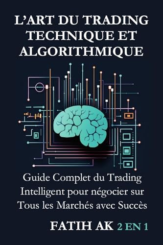L’Art du Trading Technique et Algorithmique: Guide Complet du Trading Intelligent pour négocier sur Tous les Marchés avec Succès von Lulu.com