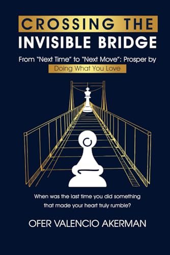 CROSSING THE INVISIBLE BRIDGE: From "Next Time" to "Next Move": Prosper by Doing What You Love von UK Book Publishing