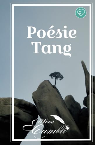 Poésie Tang: Nouvelle traduction rimée de quatrains de l'époque Tang von Maison Cambli
