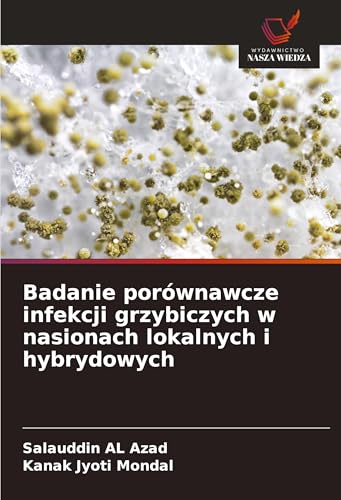 Badanie porównawcze infekcji grzybiczych w nasionach lokalnych i hybrydowych: DE von Wydawnictwo Nasza Wiedza