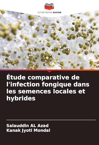 Étude comparative de l'infection fongique dans les semences locales et hybrides von Editions Notre Savoir