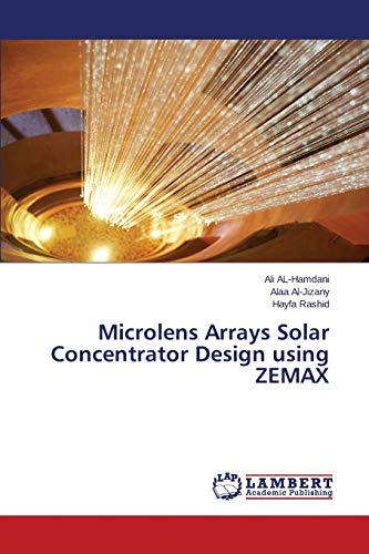 Microlens Arrays Solar Concentrator Design using ZEMAX von LAP Lambert Academic Publishing