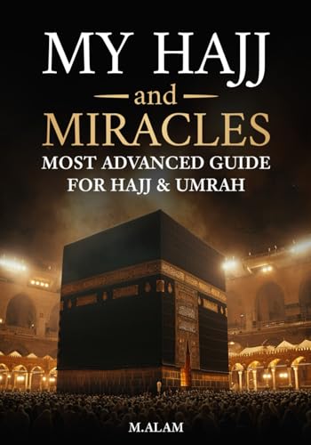 My Hajj and Miracles: Most Advanced Guide for Hajj & Umrah