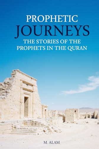 Prophetic Journeys: The Stories of the Prophets in the Quran von Independently published