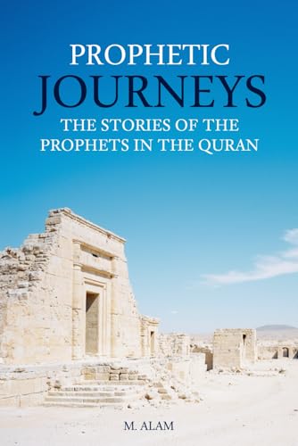 Prophetic Journeys: The Stories of the Prophets in the Quran von Independently published