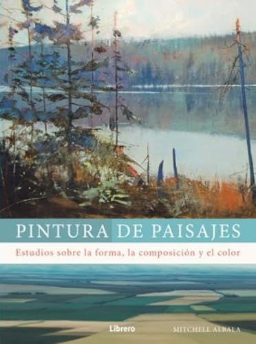 PINTURA DE PAISAJES: ESTUDIOS SOBRE LA FORMA, LA COMPOSICION Y EL COLOR PINTURA DE PAISAJES: ESTUDIOS SOBRE LA FORMA, LA COMPOSICION Y EL COLOR von LIBRERO IBP