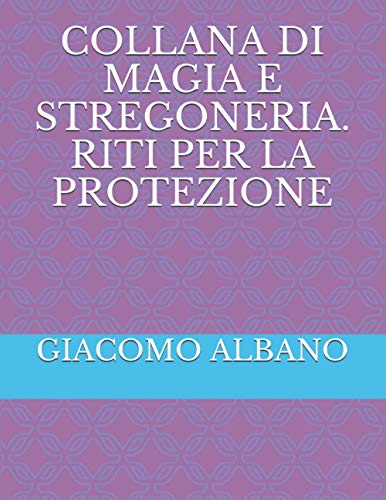 COLLANA DI MAGIA E STREGONERIA. RITI PER LA PROTEZIONE von Independently published