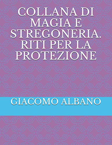 COLLANA DI MAGIA E STREGONERIA. RITI PER LA PROTEZIONE