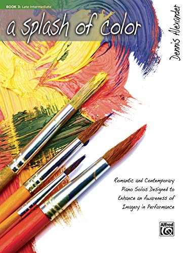 SPLASH OF COLOUR BOOK 3: Romantic and Contemporary Piano Solos Designed to Enhance an Awareness of Imagery in Performance (A Splash of Color, Band 3)