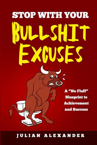 STOP WITH YOUR BULLSHIT EXCUSES: A 'No Fluff' Blueprint to Achievement and Success von The Book Publishing Pros