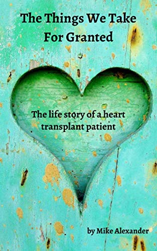 The Things We Take For Granted: The Life Story of a Heart Transplant Patient von Independently published