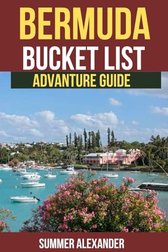 SUMMERS BERMUDA BUCKET LIST ADVENTURE GUIDE: Bermuda: Island Paradise Beckons