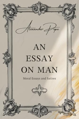 An Essay on Man: Moral Essays and Satires von Independently published