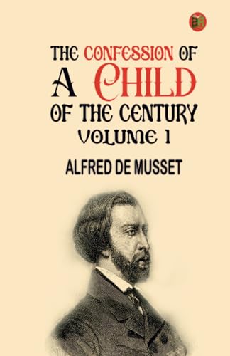 The Confession of a Child of the Century Volume 1 von Zinc Read