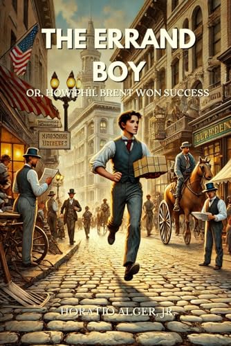 The Errand Boy; Or, How Phil Brent Won Success: Annotated von Independently published