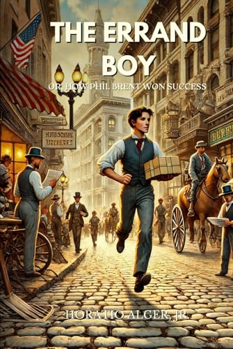 The Errand Boy; Or, How Phil Brent Won Success: Annotated von Independently published