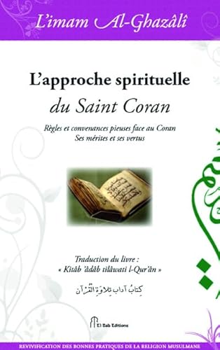Approche spirituelle du Saint Coran (L') : Règles et convenances pieuses face au Coran. Ses mérites et ses vertus von EL BAB EDITIONS