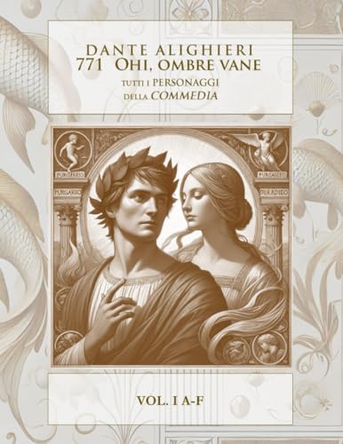 771 OHI, OMBRE VANE: TUTTI I PERSONAGGI DELLA DIVINA COMMEDIA - VOL I A-F (DANTE 2021, Band 4) von LATORRE EDITORE