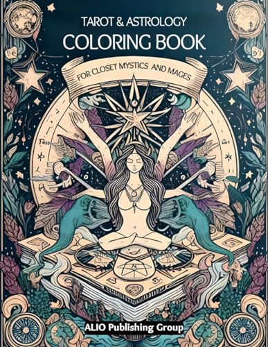 The Tarot and Astrology Coloring Book for Closet Mystics and Mages: Release Anxiety and Stress with Divine Feminine and Masculine Archetypes and ... and Spirit (Colorverse by ALIO, Band 4) von ALIO Publishing Group