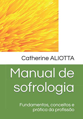 Manual de sofrologia: Fundamentos, conceitos e prática da profissão Manual de sofrologia: Fundamentos, conceitos e prática da profissão