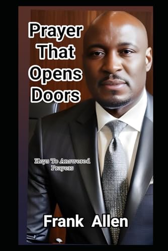 PRAYERS THAT OPENS DOORS: KEYS TO ANSWERED PRAYERS von Independently published