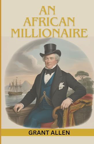 An African Millionaire: Episodes in the Life of the Illustrious Colonel Clay An African Millionaire: Episodes in the Life of the Illustrious Colonel Clay von Independently published