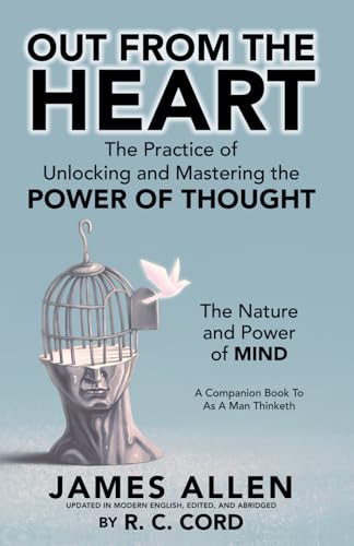 Out From The Heart: The Practice of Unlocking and Mastering the Power of Thought