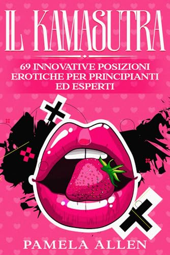 IL KAMASUTRA ILLUSTRATO: 69 INNOVATIVE POSIZIONI EROTICHE PER PRINCIPIANTI ED ESPERTI von Independently published