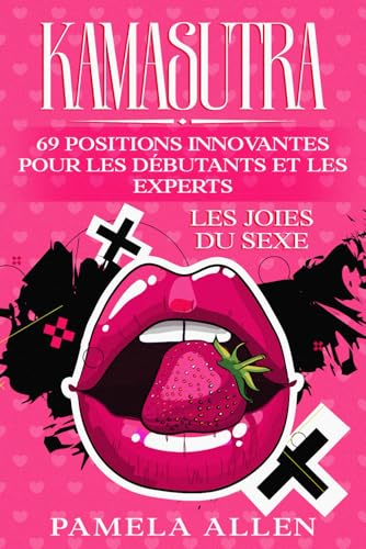 KAMASUTRA LES JOIES DU SEXE: 69 POSITIONS INNOVANTES POUR LES DÉBUTANTS ET LES EXPERTS. von Independently published