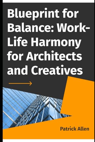 Blueprint for Balance: Work-Life Harmony for Architects and Creatives Blueprint for Balance: Work-Life Harmony for Architects and Creatives von Independently published