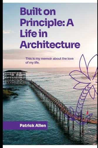 Built on Principle: A Life in Architecture Built on Principle: A Life in Architecture von Independently published