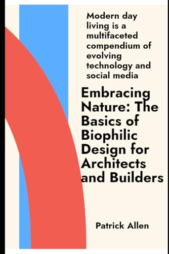 Embracing Nature: The Basics of Biophilic Design for Architects and Builders Embracing Nature: The Basics of Biophilic Design for Architects and Builders von Independently published