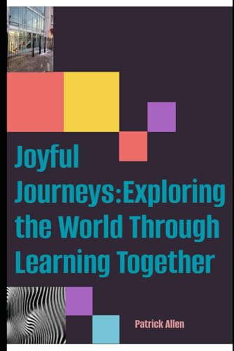 Joyful Journeys: Exploring the World Through Learning Together Joyful Journeys: Exploring the World Through Learning Together von Independently published