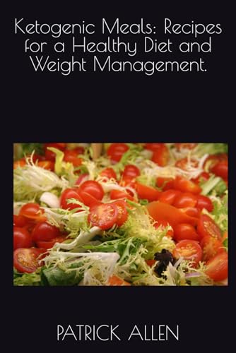 Ketogenic Meals: Recipes for a Healthy Diet and Weight Management. Ketogenic Meals: Recipes for a Healthy Diet and Weight Management. von Independently published